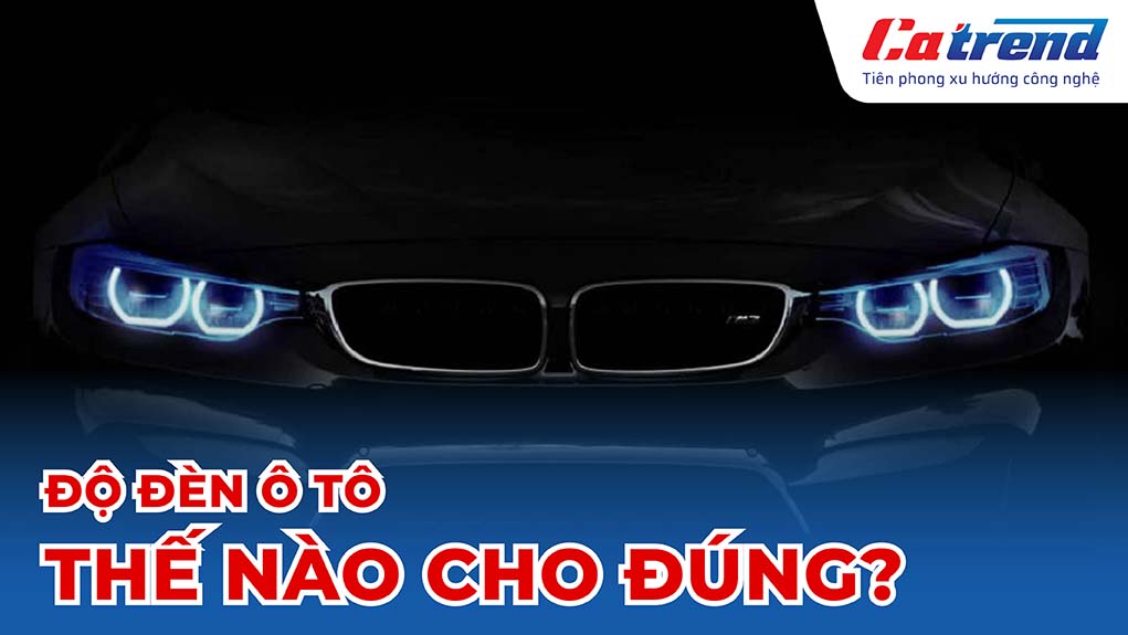 độ đèn ô tô thế nào cho đúng