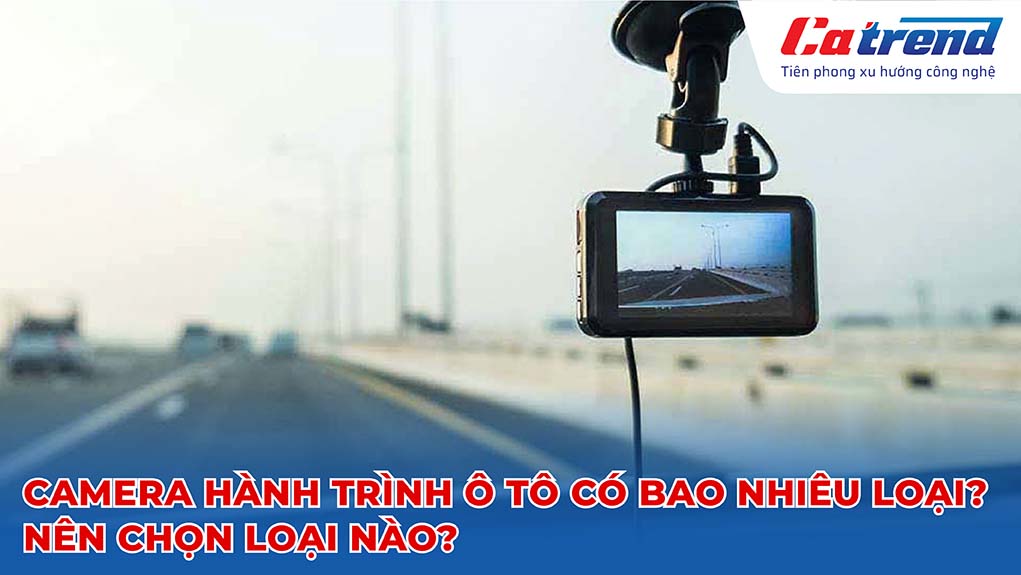 camera hành trình ô tô nên chọn loại nào