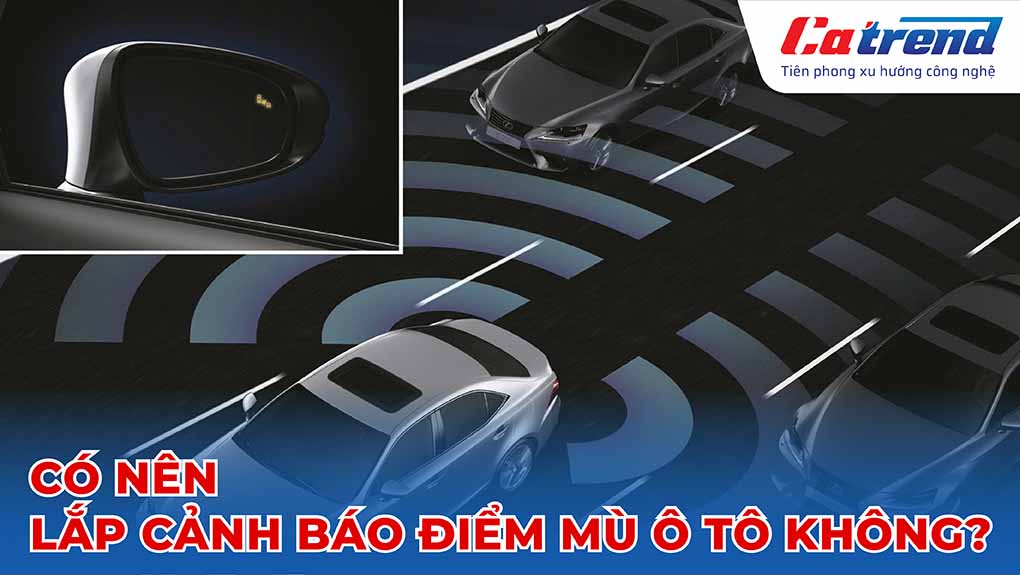 có nên lắp cảnh báo điểm mù cho ô tô không?