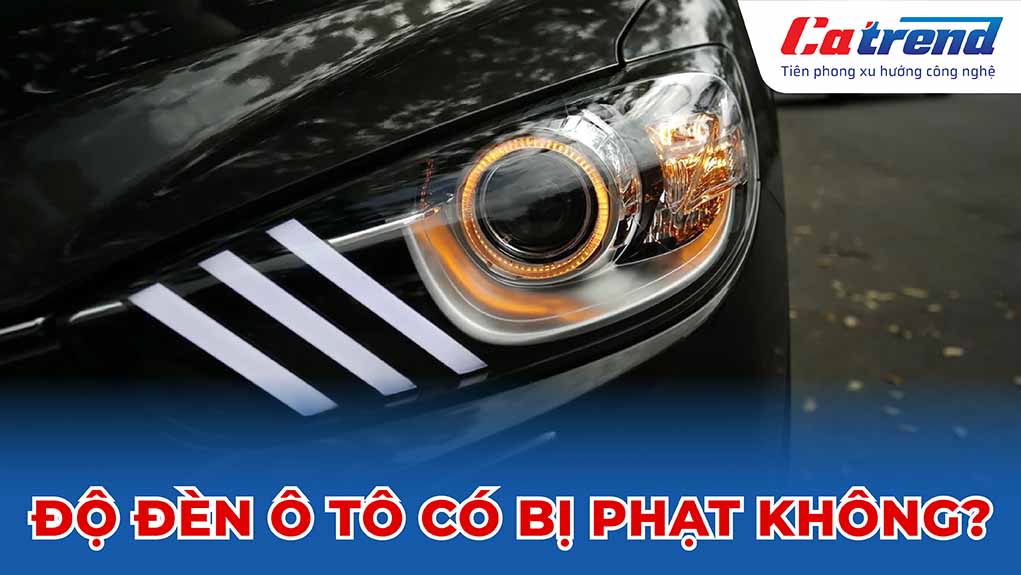 độ đèn ô tô có bị phạt không