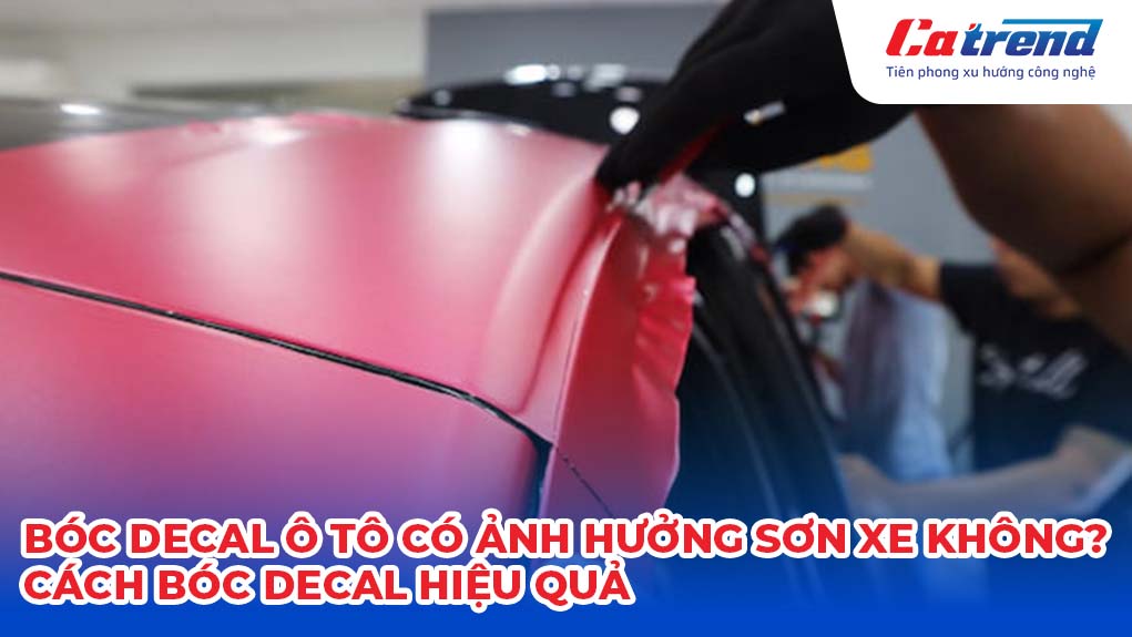 Bóc decal ô tô có ảnh hưởng sơn xe không? Cách bóc decal hiệu quả